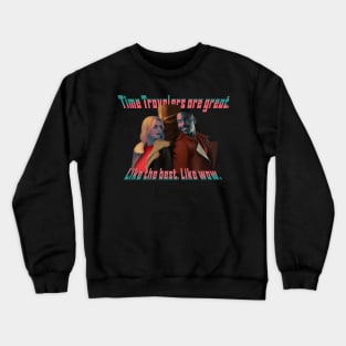 Time Travelers are the best. Crewneck Sweatshirt